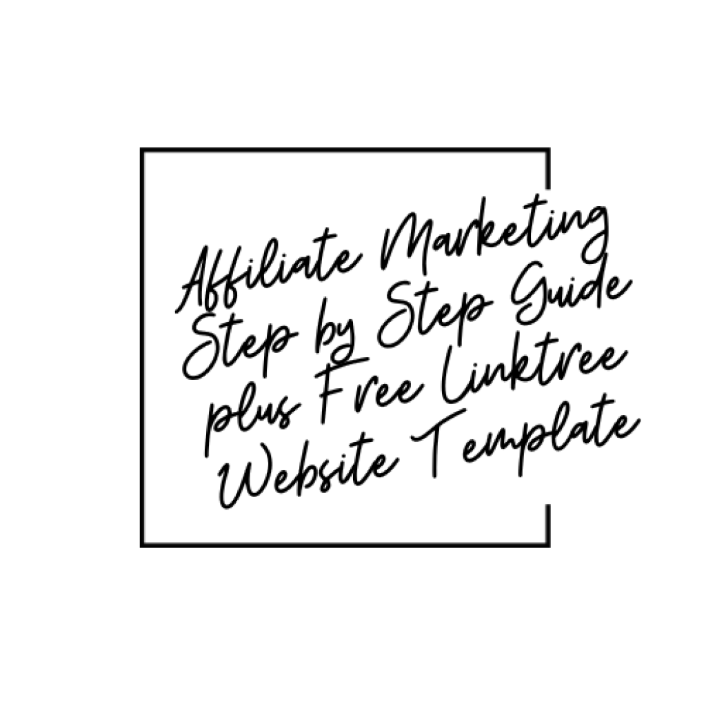 Affiliate Marketing Step by Step Guide plus Free Linktree Website Template
